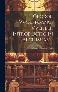 Produktbild: Georgii Vvolffgangi Vvedelii Introductio In Alchimiam...