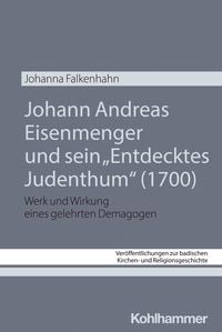 Produktbild: Johann Andreas Eisenmenger und sein "Entdecktes Judenthum" (1700)