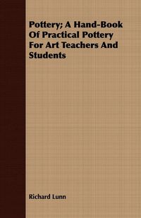 Produktbild: Pottery; A Hand-Book Of Practical Pottery For Art Teachers And Students