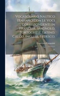 Produktbild: Vocabolario nautico italiano con le voci corrispondenti in francese, spagnolo, portoghese, latino, greco, inglese, tedesco;: 01