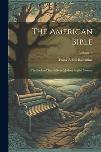 Produktbild: The American Bible: The Books of The Bible in Modern English Volume; Volume 4