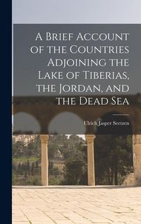 Produktbild: A Brief Account of the Countries Adjoining the Lake of Tiberias, the Jordan, and the Dead Sea