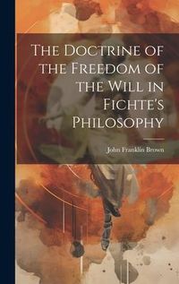 Produktbild: The Doctrine of the Freedom of the Will in Fichte's Philosophy