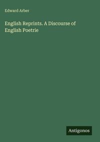 Produktbild: English Reprints. A Discourse of English Poetrie