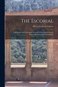 Produktbild: The Escorial: A Historical and Descriptive Account of the Spanish Royal Palace, Monastery and Mausoleum