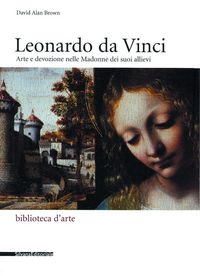 Produktbild: Leonardo Da Vinci : Arte E Devozione Nelle Madonne Dei Suoi Allievi