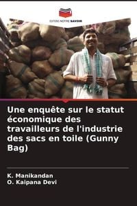Produktbild: Une enqu&ecirc;te sur le statut &eacute;conomique des travailleurs de l'industrie des sacs en toile (Gunny Bag)