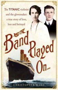 Produktbild: And the Band Played on . . .: The Titanic Violinist and the Glovemaker: A True Story of Love, Loss and Betrayal