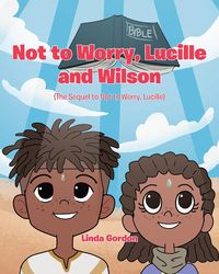 Produktbild: Not to Worry, Lucille and Wilson