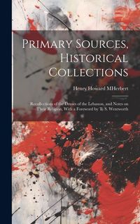 Produktbild: Primary Sources, Historical Collections: Recollections of the Druses of the Lebanon, and Notes on Their Religion, With a Foreword by T. S. Wentworth