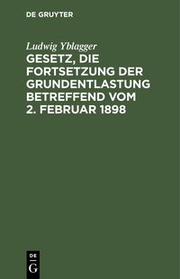 Produktbild: Gesetz, die Fortsetzung der Grundentlastung betreffend vom 2. Februar 1898