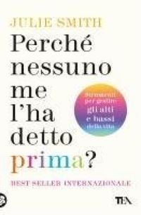 Produktbild: Perch&eacute; nessuno me l'ha detto prima? Strumenti per gestire gli alti e bassi della vita