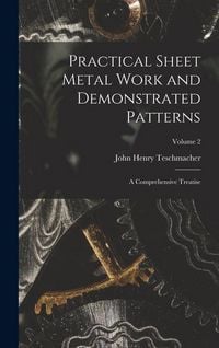 Produktbild: Practical Sheet Metal Work and Demonstrated Patterns: A Comprehensive Treatise; Volume 2