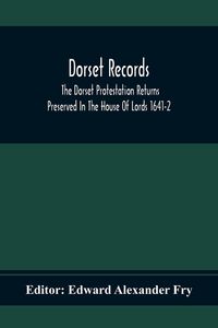 Produktbild: Dorset Records; The Dorset Protestation Returns Preserved In The House Of Lords 1641-2