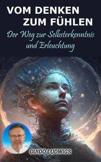 Produktbild: Vom Denken zum F&uuml;hlen: Der Weg zur Selbsterkenntnis und Erleuchtung
