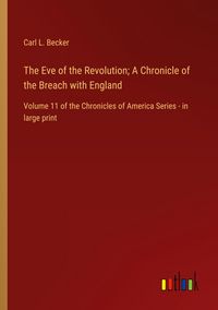 Produktbild: The Eve of the Revolution; A Chronicle of the Breach with England
