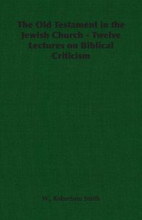 Produktbild: The Old Testament in the Jewish Church - Twelve Lectures on Biblical Criticism