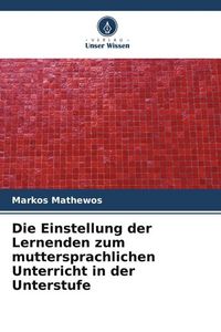 Produktbild: Die Einstellung der Lernenden zum muttersprachlichen Unterricht in der Unterstufe
