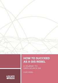 Produktbild: How to Succeed as a GIS Rebel