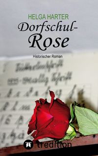 Produktbild: Dorfschul Rose - Eine erstaunlich gl&uuml;ckliche Geschichte mitten in Krieg und Vertreibung