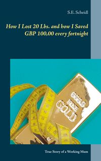 Produktbild: How I Lost 20 Lbs. and how I Saved GBP 100,00 every Fortnight