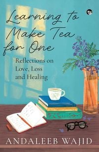 Produktbild: Learning to Make Tea for One - Reflections on Love, Loss and Healing