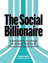 Produktbild: The Social Billionaire: A Networking Roadmap for Women Seeking to Flourish and Achieve More