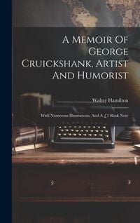 Produktbild: A Memoir Of George Cruickshank, Artist And Humorist: With Numerous Illustrations, And A &pound;1 Bank Note