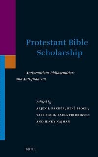 Produktbild: Protestant Bible Scholarship: Antisemitism, Philosemitism and Anti-Judaism