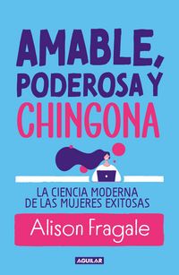 Produktbild: Amable, Poderosa Y Chingona: La Ciencia Moderna de Las Mujeres Exitosas / Likeable Badass