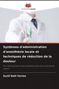 Produktbild: Syst&egrave;mes d'administration d'anesth&eacute;sie locale et techniques de r&eacute;duction de la douleur