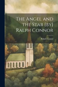 Produktbild: The Angel and the Star [by] Ralph Connor