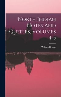 Produktbild: North Indian Notes And Queries, Volumes 4-5