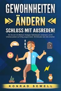 Produktbild: GEWOHNHEITEN &Auml;NDERN - Schluss mit Ausreden!: Wie Sie sich mit effektiven Strategien Selbstdisziplin antrainieren und Ihr Unterbewusstsein auf Erfolg programmieren. Mit Motivation alle Ziele erreichen