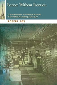 Produktbild: Science Without Frontiers: Cosmopolitanism and National Interests in the World of Learning, 1870-1940