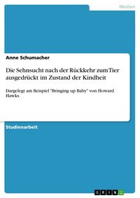 Produktbild: Die Sehnsucht nach der R&uuml;ckkehr zum Tier ausgedr&uuml;ckt im Zustand der Kindheit