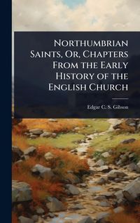 Produktbild: Northumbrian Saints, Or, Chapters From the Early History of the English Church