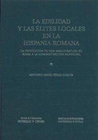 Produktbild: La edilidad y las &eacute;lites locales en la Hispania romana : la proyecci&oacute;n de una magistratura de Roma a la administraci&oacute;n municipal