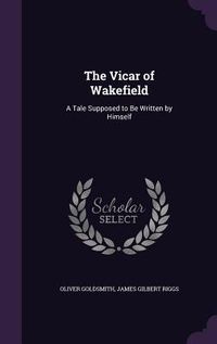 Produktbild: The Vicar of Wakefield: A Tale Supposed to Be Written by Himself
