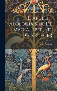 Produktbild: L. Apulei ... Apologia Siue De Magia Liber, Ed. G. Krueger