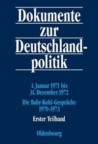 Produktbild: Dokumente zur Deutschlandpolitik. Reihe VI: 21. Oktober 1969 bis 1. Oktober 1982 / 1. Januar 1971 bis 31. Dezember 1972; Die Bahr-Kohl-Gespr&auml;che 1970-1973
