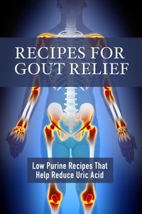 Produktbild: Recipes for Gout Relief: Low Purine Recipes that Reduce Uric Acid
