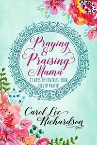 Produktbild: Praying and Praising Mama: 21 Days of Covering Your Kids in Prayer