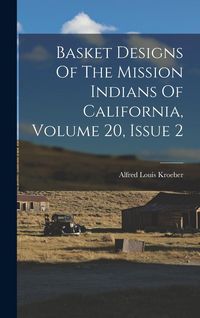 Produktbild: Basket Designs Of The Mission Indians Of California, Volume 20, Issue 2