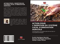 Produktbild: ACTION POUR L'INSERTION DU SYST&Egrave;ME LOCAL D'INNOVATION AGRICOLE
