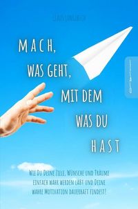 Produktbild: Mach, was geht, mit dem was Du hast!