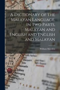 Produktbild: A Dictionary of the Malayan Language, in two Parts, Malayan and English and English and Malayan
