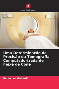 Produktbild: Uma Determina&ccedil;&atilde;o da Precis&atilde;o da Tomografia Computadorizada de Feixe de Cone