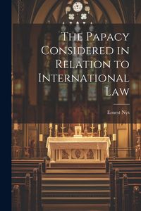 Produktbild: The Papacy Considered in Relation to International Law