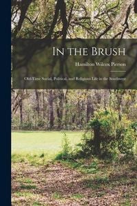 Produktbild: In the Brush: Old-Time Social, Political, and Religious Life in the Southwest